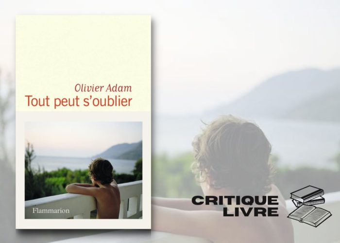 « Tout peut s’oublier » d’Olivier Adam