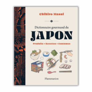 Dictionnaire gourmand du Japon : Produits - Recettes - Coutumes